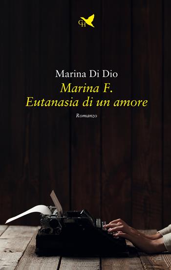 Marina F. Eutanasia di un amore - Marina Di Dio - Libro Giovane Holden Edizioni 2022, Battitore libero | Libraccio.it