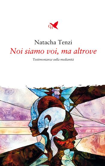 Noi siamo voi, ma altrove. Testimonianze sulla medianità - Natacha Tenzi - Libro Giovane Holden Edizioni 2022, Mani sagge | Libraccio.it