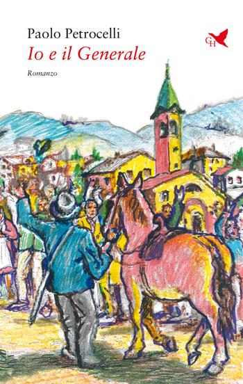 Io e il generale - Paolo Petrocelli - Libro Giovane Holden Edizioni 2022, Battitore libero | Libraccio.it