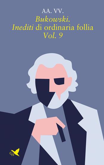 Bukowski. Inediti di ordinaria follia. Vol. 9  - Libro Giovane Holden Edizioni 2022, Battitore libero | Libraccio.it