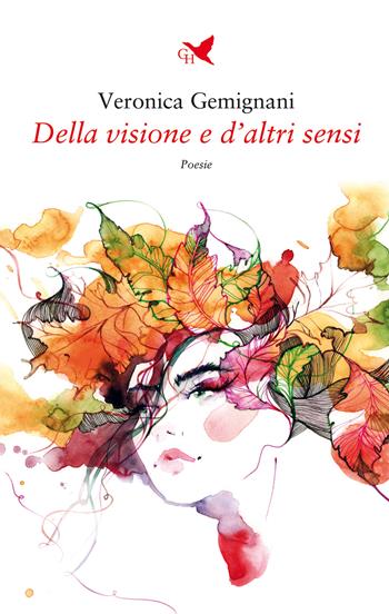 Della visione e d'altri sensi - Veronica Gemignani - Libro Giovane Holden Edizioni 2022, Versi di segale | Libraccio.it