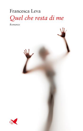 Quel che resta di me - Francesca Leva - Libro Giovane Holden Edizioni 2022, Battitore libero | Libraccio.it
