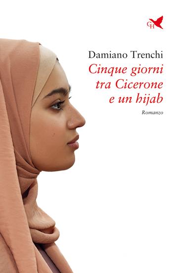 Cinque giorni tra Cicerone e un hijab - Damiano Trenchi - Libro Giovane Holden Edizioni 2022, 56ª strada | Libraccio.it