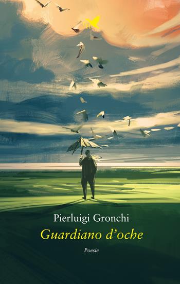 Guardiano d'oche - Pierluigi Gronchi - Libro Giovane Holden Edizioni 2022, Versi di segale | Libraccio.it