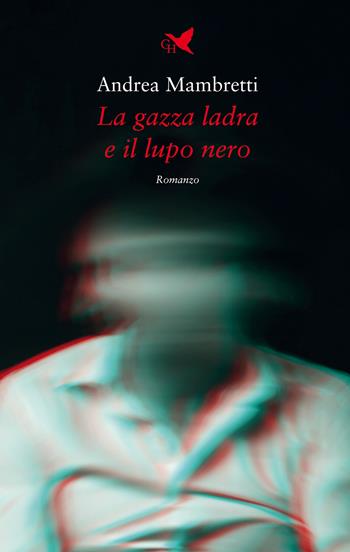 La gazza ladra e il lupo nero - Andrea Mambretti - Libro Giovane Holden Edizioni 2023, Battitore libero | Libraccio.it