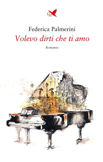 Volevo dirti che ti amo - Federica Palmerini - Libro Giovane Holden Edizioni 2023, Battitore libero | Libraccio.it