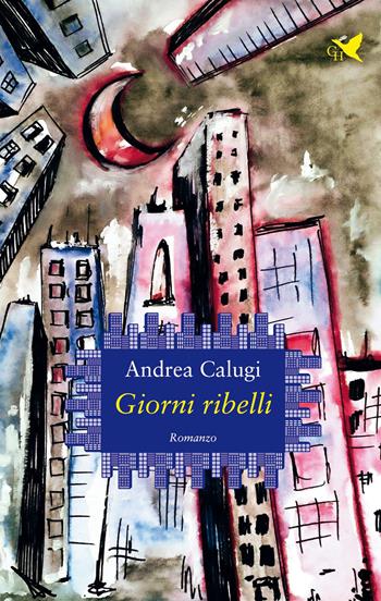 Giorni ribelli - Andrea Calugi - Libro Giovane Holden Edizioni 2023, Camelot | Libraccio.it