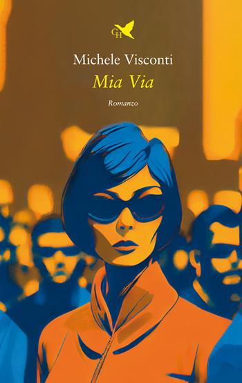 Mia via - Michele Visconti - Libro Giovane Holden Edizioni 2023, Battitore libero | Libraccio.it