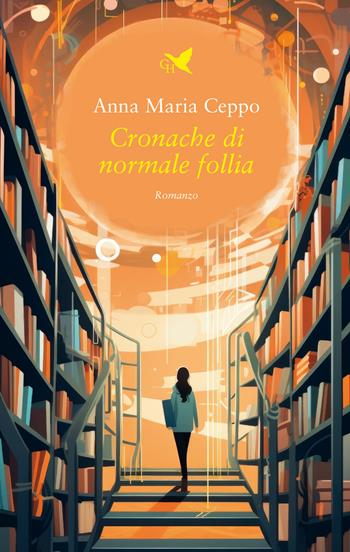 Cronache di normale follia - Anna Maria Ceppo - Libro Giovane Holden Edizioni 2024, Battitore libero | Libraccio.it