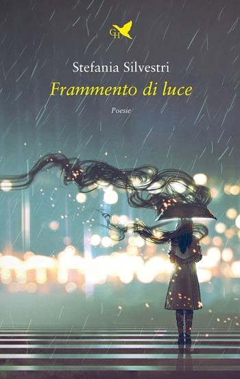 Frammento di luce - Stefania Silvestri - Libro Giovane Holden Edizioni 2024, Versi di segale | Libraccio.it