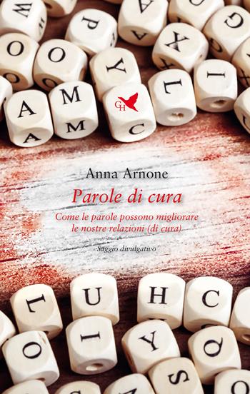 Parole di cura. Come le parole possono migliorare le nostre relazioni (di cura) - Anna Arnone - Libro Giovane Holden Edizioni 2024, Mani sagge | Libraccio.it