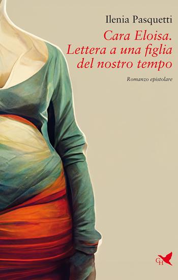 Cara Eloisa. Lettera a una figlia del nostro tempo - Ilenia Pasquetti - Libro Giovane Holden Edizioni 2024, Battitore libero | Libraccio.it