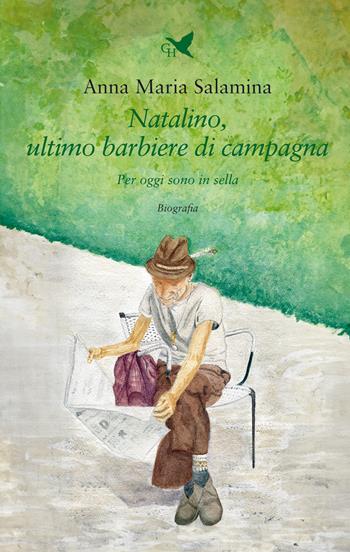 Natalino, ultimo barbiere di campagna. Per oggi sono in sella - Anna Maria Salamina - Libro Giovane Holden Edizioni 2024, Battitore libero | Libraccio.it