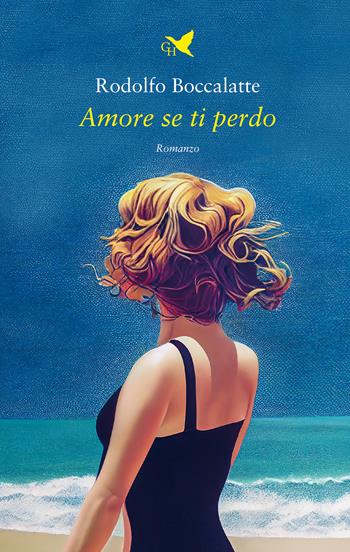 Amore se ti perdo - Rodolfo Boccalatte - Libro Giovane Holden Edizioni 2024, Battitore libero | Libraccio.it