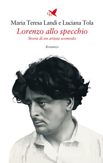 Lorenzo allo specchio. Storia di un artista scomodo - Maria Teresa Landi, Luciana Tola - Libro Giovane Holden Edizioni 2025, Battitore libero | Libraccio.it