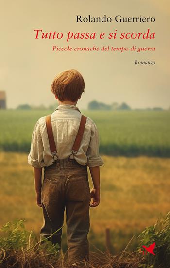 Tutto passa e si scorda. Piccole cronache del tempo di guerra - Rolando Guerriero - Libro Giovane Holden Edizioni 2024, Battitore libero | Libraccio.it