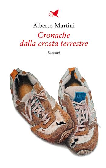 Cronache dalla crosta terrestre - Alberto Martini - Libro Giovane Holden Edizioni 2025, Battitore libero | Libraccio.it