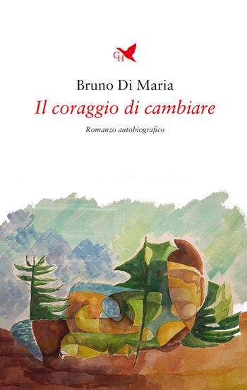 Il coraggio di cambiare - Bruno Di Maria - Libro Giovane Holden Edizioni 2025, Battitore libero | Libraccio.it