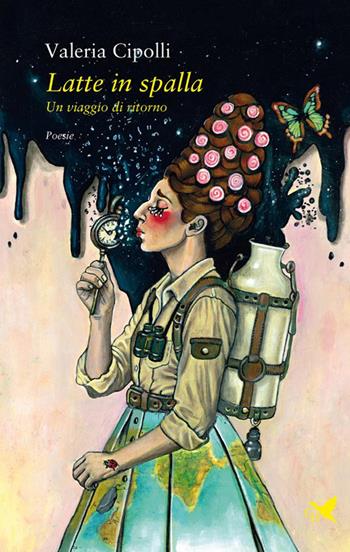 Latte in spalla. Un viaggio di ritorno - Valeria Cipolli - Libro Giovane Holden Edizioni 2025, Versi di segale | Libraccio.it