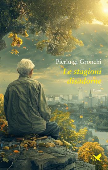 Le stagioni disadorne - Pierluigi Gronchi - Libro Giovane Holden Edizioni 2025, Versi di segale | Libraccio.it