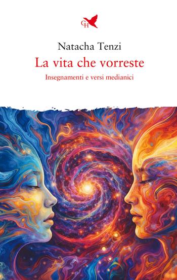 La vita che vorreste. Insegnamenti e versi medianici - Natacha Tenzi - Libro Giovane Holden Edizioni 2026, Mani sagge | Libraccio.it