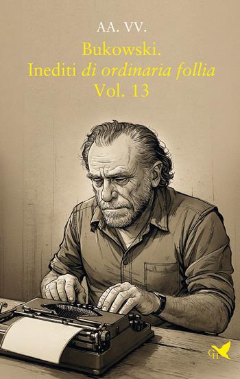 Bukowski. Inediti di ordinaria follia. Vol. 13  - Libro Giovane Holden Edizioni 2026, Battitore libero | Libraccio.it