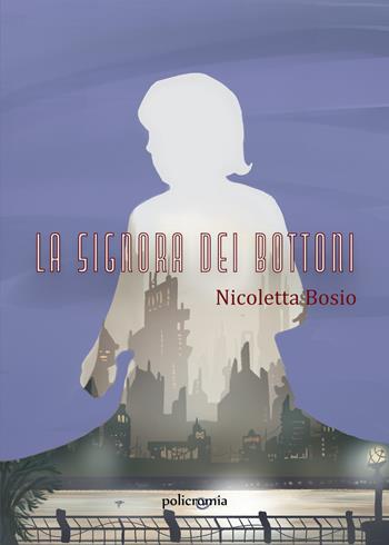 La signora dei bottoni - Nicoletta Bosio - Libro PubMe 2021, Policromia | Libraccio.it