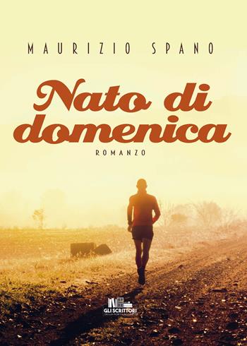 Nato di domenica - Maurizio Spano - Libro PubMe 2021, Gli scrittori della porta accanto | Libraccio.it