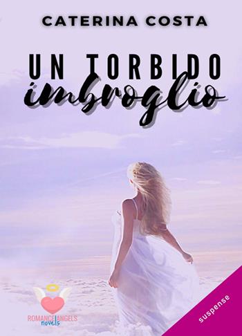 Un torbido imbroglio - Caterina Costa - Libro PubMe 2021, Romance Angels | Libraccio.it