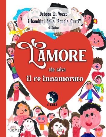 L' amore che salva il re innamorato. Ediz. a colori - Debora Di Vozzo, Bambini della Scuola Curti di Sovizzo - Libro PubMe 2022, I leli | Libraccio.it