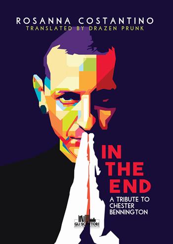 In the end. A tribute to Chester Bennington - Rosanna Costantino - Libro PubMe 2022, Gli scrittori della porta accanto | Libraccio.it