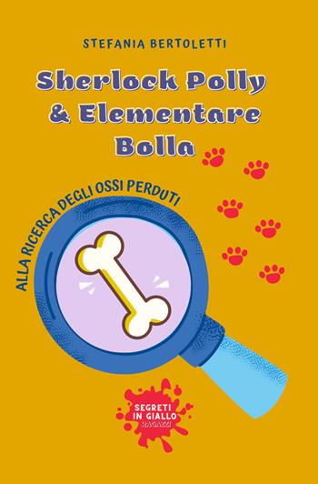 Alla ricerca degli ossi perduti. Sherlock Polly & Elementare Bolla - Stefania Bertoletti - Libro PubMe 2022, Segreti in giallo | Libraccio.it
