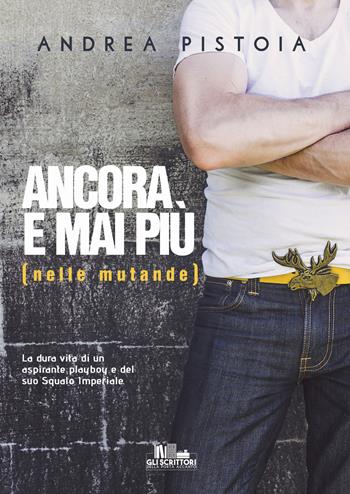 Ancora e mai più (nelle mutande) - Andrea Pistoia - Libro PubMe 2022, Gli scrittori della porta accanto | Libraccio.it