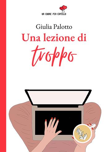 Una lezione di troppo - Giulia Palotto - Libro PubMe 2022, Un cuore per capello | Libraccio.it