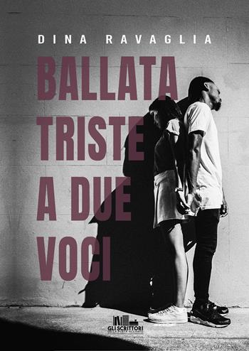 Ballata triste a due voci - Dina Ravaglia - Libro PubMe 2022, Gli scrittori della porta accanto | Libraccio.it