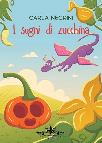 I sogni di zucchina. Ediz. a colori - Carla Negrini - Libro PubMe 2022, Literary Romance Kids | Libraccio.it