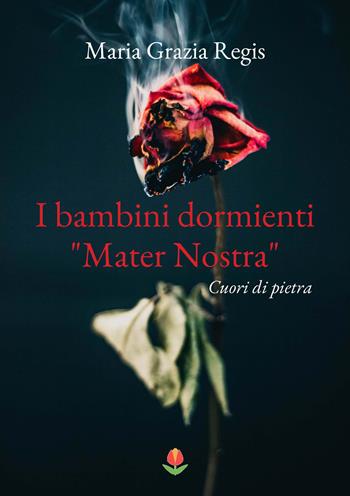 I bambini dormienti «Mater nostra». Cuori di pietra - Maria Grazia Regis - Libro PubMe 2022, Tulipani | Libraccio.it