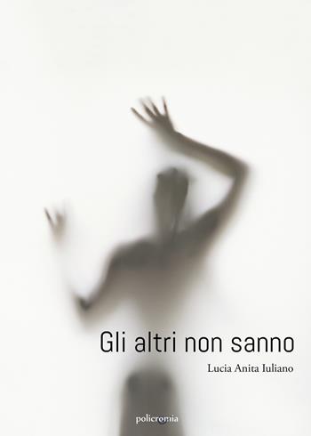 Gli altri non sanno - Lucia Anita Iuliano - Libro PubMe 2022, Policromia | Libraccio.it