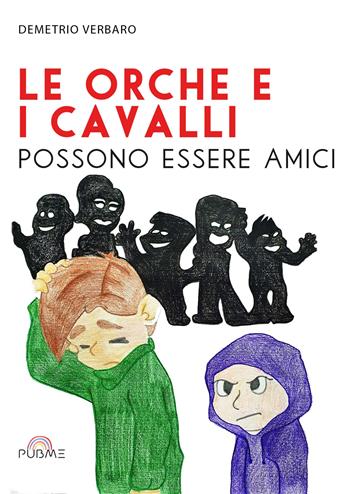 Le orche e i cavalli possono essere amici - Demetrio Verbaro - Libro PubMe 2022 | Libraccio.it