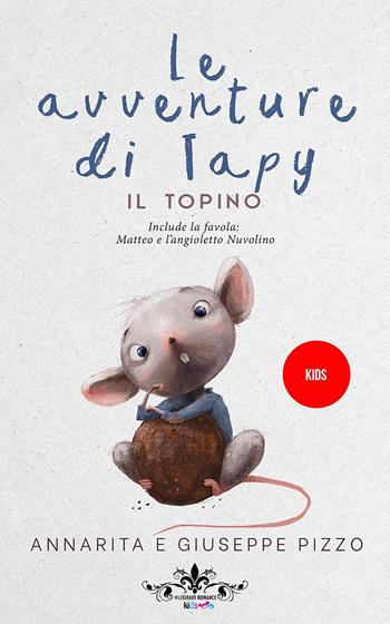 Le avventure di Tapy il topino e Matteo e l'angioletto Nuvolino - Annarita Pizzo, Giuseppe Pizzo - Libro PubMe 2022, Literary Romance Kids | Libraccio.it