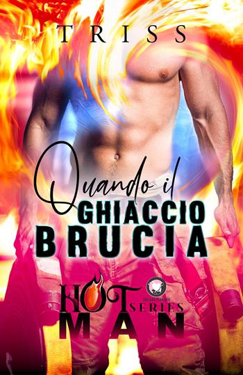 Quando il ghiaccio brucia. Hot man series - Triss - Libro PubMe 2022, Floreale | Libraccio.it