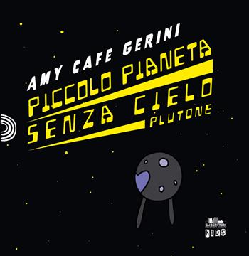 Piccolo pianeta senza cielo. Plutone - Amy Cafe Gerini - Libro PubMe 2022, Gli scrittori della porta accanto. Kids | Libraccio.it