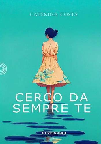 Cerco da sempre te - Caterina Costa - Libro PubMe 2022, Lifebooks | Libraccio.it