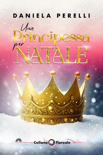 Una principessa per Natale. Royal Christmas - Daniela Perelli - Libro PubMe 2022, Floreale | Libraccio.it