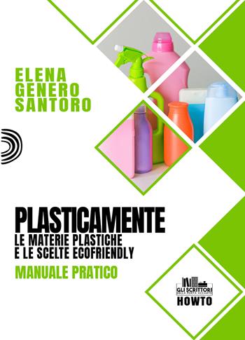 Plasticamente. Le materie plastiche e le scelte ecofriendly. Manuale pratico - Elena Genero Santoro - Libro PubMe 2022, Gli scrittori della porta accanto. How to | Libraccio.it