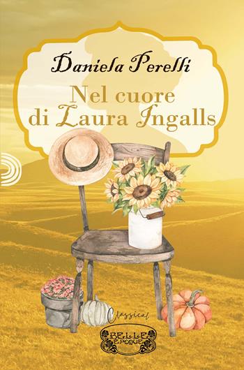 Nel cuore di Laura Ingalls - Daniela Perelli - Libro PubMe 2023, Belle Époque | Libraccio.it