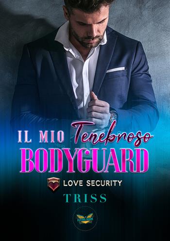 Il mio tenebroso bodyguard. Love Security - Triss - Libro PubMe 2023, Flying Book | Libraccio.it