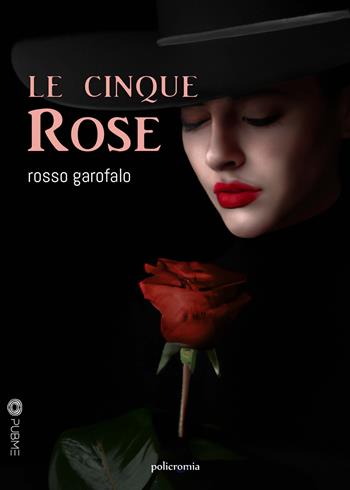 Le cinque rose - Rosso Garofalo - Libro PubMe 2023, Policromia | Libraccio.it
