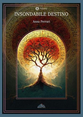 Insondabile destino - Anna Ferrari - Libro PubMe 2023, Monna Lisa | Libraccio.it