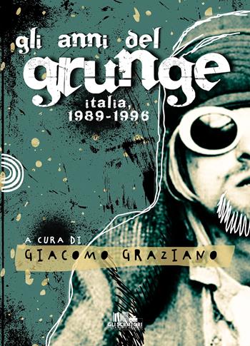 Gli anni del grunge. Italia 1989-1996  - Libro PubMe 2023, Gli scrittori della porta accanto | Libraccio.it